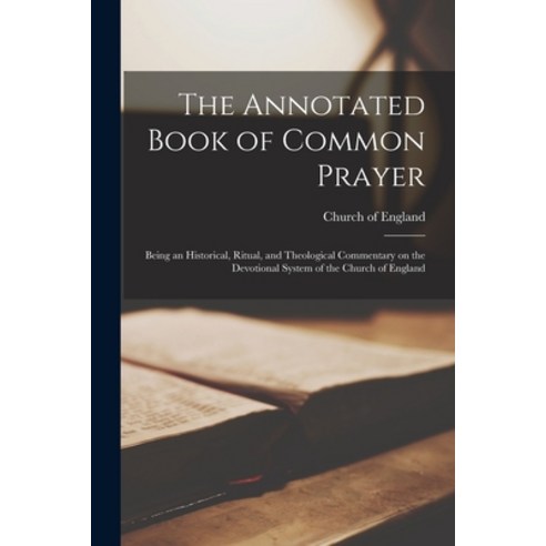 (영문도서) The Annotated Book of Common Prayer: Being an Historical Ritual and Theological Commentary ... Paperback, Legare Street Press, English, 9781015433960