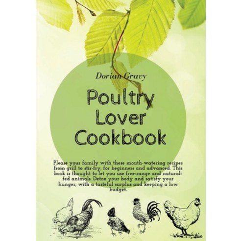 (영문도서) Poultry Lover Cookbook: Please your family with these mouth-watering recipes from grill to st... Paperback, Dorian Gravy, English, 9781802741308
