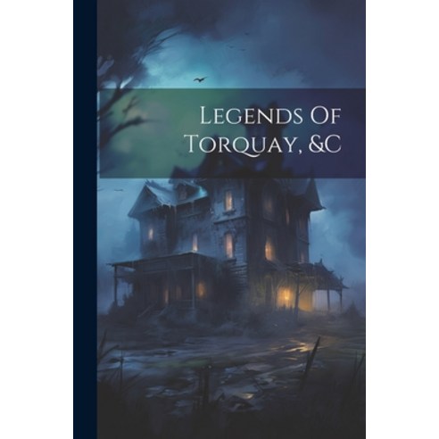 (영문도서) Legends Of Torquay &c Paperback, Legare Street Press, English, 9781022625396