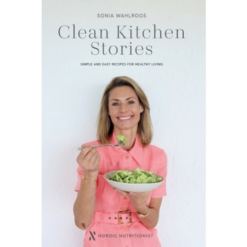 (영문도서) Clean Kitchen Stories: Simple and Easy Recipes for Healthy Living Hardcover, Nordic Nutritionist, English, 9781068340000