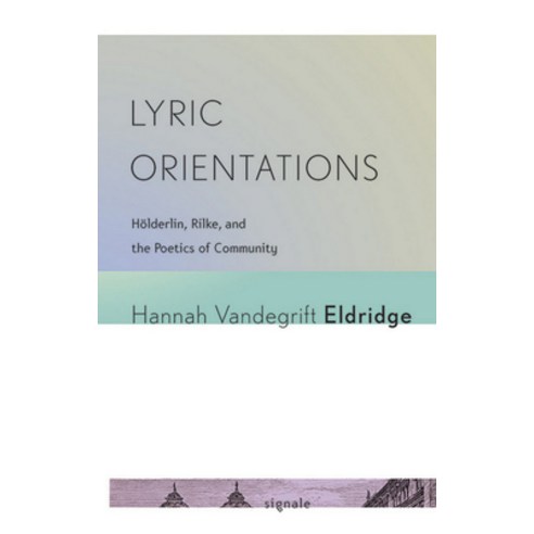 Lyric Orientations: Hölderlin Rilke and the Poetics of Community Paperback, Cornell University Press an..., English, 9780801479328
