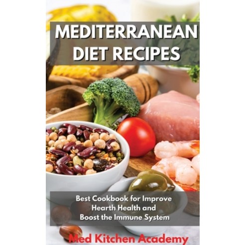 (영문도서) Mediterranean Diet Recipes: Best Cookbook for Improve Hearth Health and Boost the Immune System Hardcover, Sagittarius Publishing, English, 9781803258034