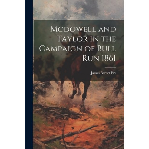 (영문도서) Mcdowell and Taylor in the Campaign of Bull Run 1861 Paperback, Legare Street Press, English, 9781022507487