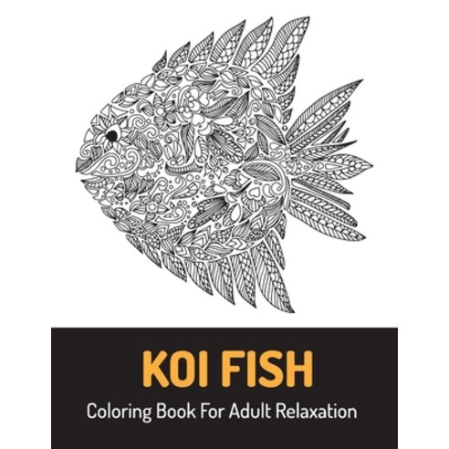 Koi Fish Coloring Book For Adult Relaxation: Fish & Fishermen Coloring Book For Adult Paperback, Independently Published, English, 9798725508901