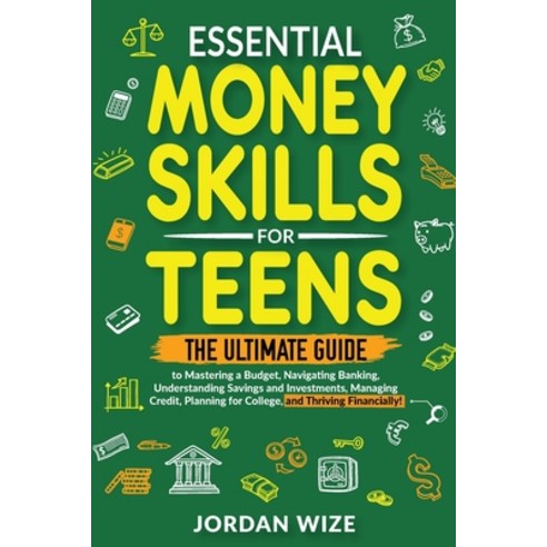 (영문도서) Essential Money Skills for Teens: The Ultimate Guide to Mastering a Budget Navigating Bankin... Paperback, Monomoy Strategies LLC, English, 9798989869718