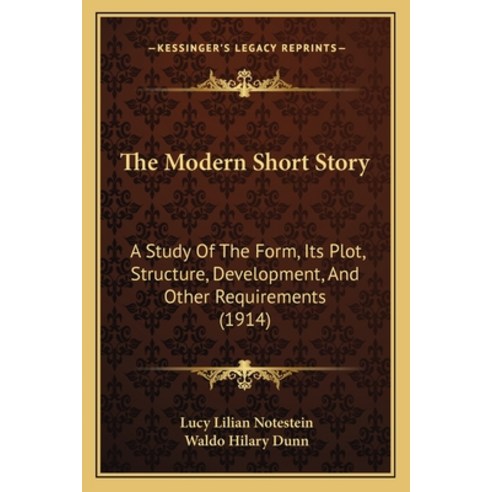 The Modern Short Story: A Study Of The Form Its Plot Structure Development And Other Requirement... Paperback, Kessinger Publishing