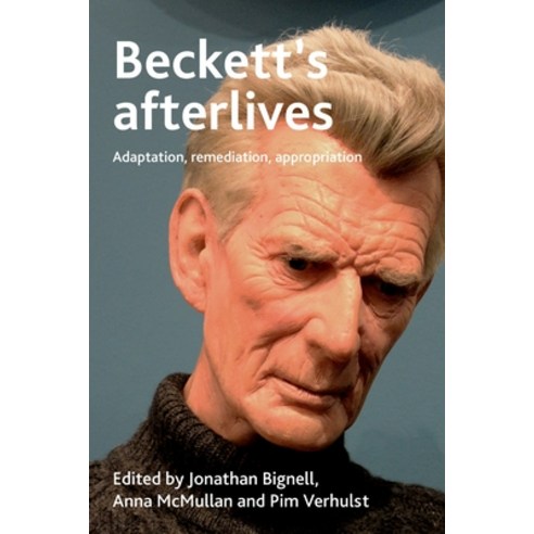 (영문도서) Beckett''s Afterlives: Adaptation Remediation Appropriation Hardcover, Manchester University Press, English, 9781526153791