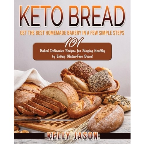 Keto Bread: Get The Best Homemade Bakery in a Few Simple Steps - 101 Baked Delicacies Recipes for St... Paperback, Lomoro Ltd, English, 9781801208437