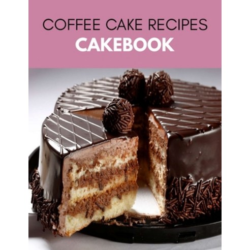 Coffee Cake Recipes Cakebook: Easy & Quick Homemade Cake - Recipes for Cakes Sugar-free Ketogenic ... Paperback, Independently Published
