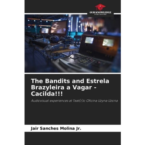 (영문도서) The Bandits and Estrela Brazyleira a Vagar - Cacilda!!! Paperback, Our Knowledge Publishing, English, 9786206480457