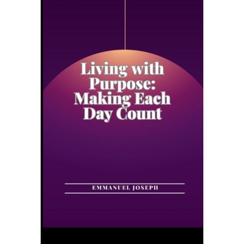 (영문도서) Living with Purpose: Making Each Day Count Paperback, Blurb, English, 9785807812193