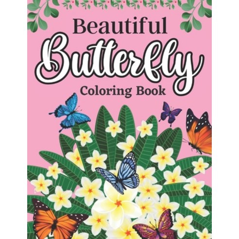 Beautiful Butterfly Coloring Book: Adult Coloring Book Beautiful Butterfly ( Butterflies Garden and ... Paperback, Independently Published, English, 9798693880634