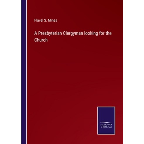 (영문도서) A Presbyterian Clergyman looking for the Church Paperback, Salzwasser-Verlag, English, 9783752576962
