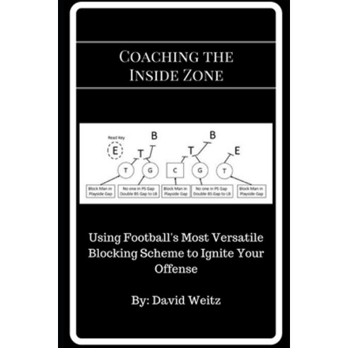 (영문도서) Coaching the Inside Zone: Using Football''s Most Versatile Blocking Scheme to Ignite Your Offense Paperback, Independently Published, English, 9781521419359