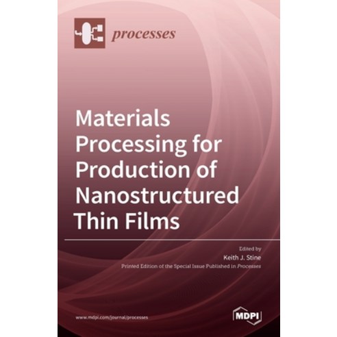 (영문도서) Materials Processing for Production of Nanostructured Thin Films Hardcover, Mdpi AG, English, 9783036510880