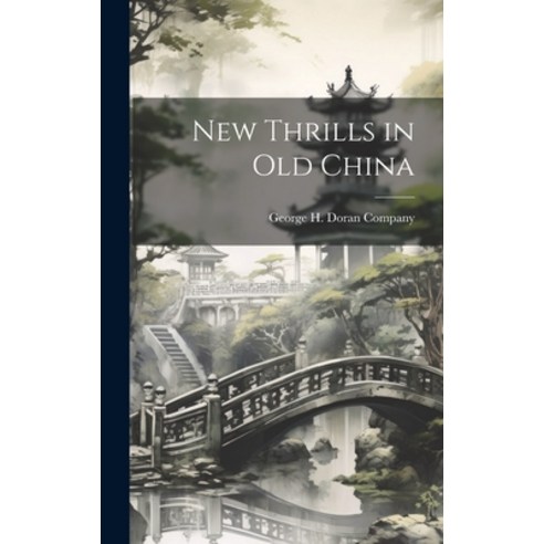 (영문도서) New Thrills in Old China Hardcover, Legare Street Press, English, 9781019995082