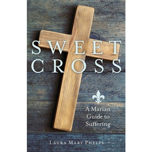 (영문도서) Sweet Cross: A Marian Guide to Suffering Paperback, Our Sunday Visitor, English, 9781681927343