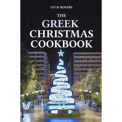 (영문도서) The Greek Christmas Cookbook Paperback, Lucie Rogers, English, 9798224548576