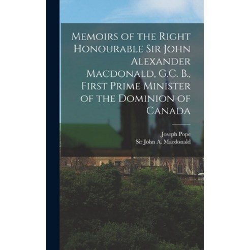 (영문도서) Memoirs of the Right Honourable Sir John Alexander Macdonald G.C. B. First Prime Minister o... Hardcover, Legare Street Press, English, 9781013884320