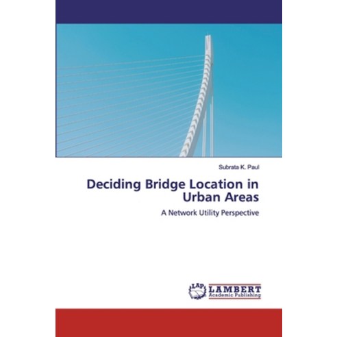 Deciding Bridge Location in Urban Areas Paperback, LAP Lambert Academic Publis..., English, 9786139990399