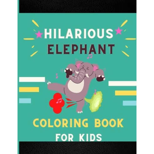 Hilarious elephant coloring book for kids: Funny & beautiful collection of hilarious elephant: Color... Paperback, Independently Published, English, 9798577778064