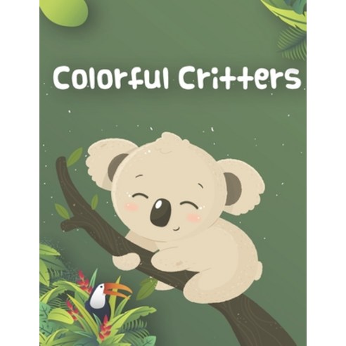 Colorful Critters: Animals & Mermaids & Unicorn Coloring Pages - Easy Educational Coloring - Prescho... Paperback, Independently Published