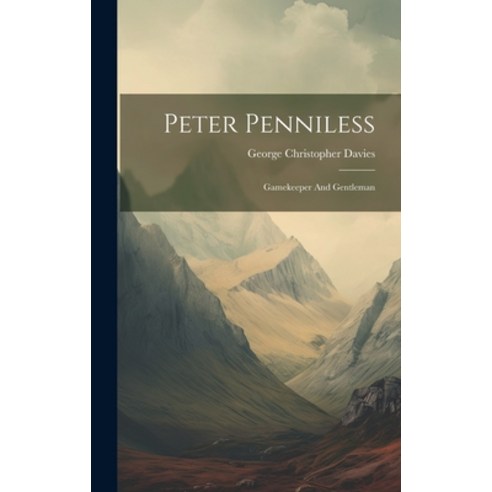 (영문도서) Peter Penniless: Gamekeeper And Gentleman Hardcover, Legare Street Press, English, 9781019538432