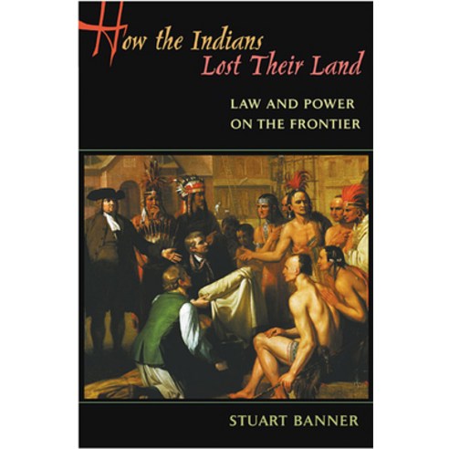 (영문도서) How the Indians Lost Their Land: Law and Power on the Frontier Paperback, Belknap Press, English, 9780674023963