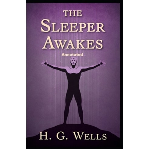 The Sleeper Awakes Annotated Paperback, Independently Published, English, 9798702671406