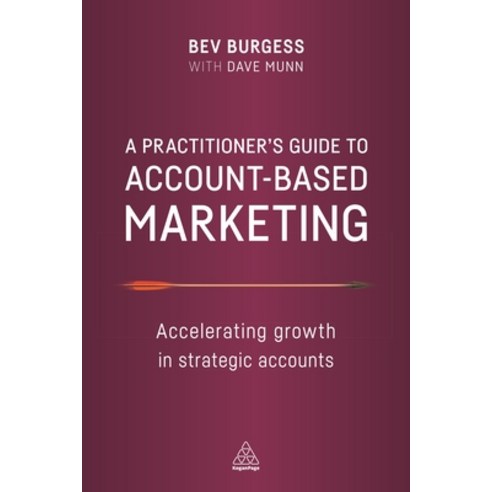 (영문도서) A Practitioner''s Guide to Account-Based Marketing: Accelerating Growth in Strategic Accounts Paperback, Kogan Page, English, 9780749479893