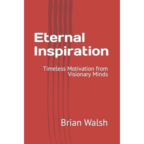 (영문도서) Eternal Inspiration: Timeless Motivation from Visionary Minds Paperback, Independently Published, English, 9798399673882