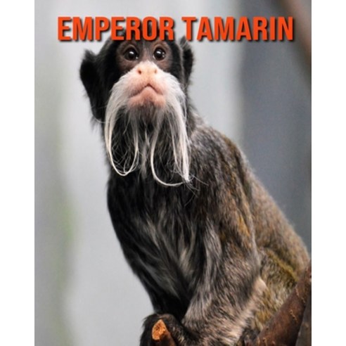 (영문도서) Emperor Tamarin: Amazing Facts & Pictures Paperback, Independently Published, English, 9798518101432