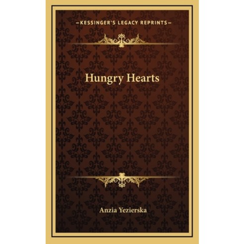 (영문도서) Hungry Hearts Hardcover, Kessinger Publishing, English, 9781163855003