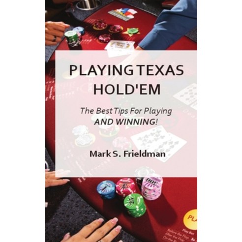 Playing Online Texas Holdem: The Best Tips for Playing and Winning! Hardcover, Mark S. Frieldman, English, 9781802664546