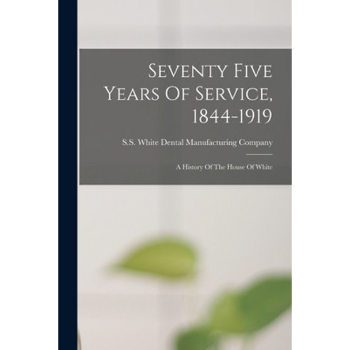 (영문도서) Seventy Five Years Of Service 1844-1919: A History Of The House Of White Paperback, Legare Street Press, English, 9781018829418