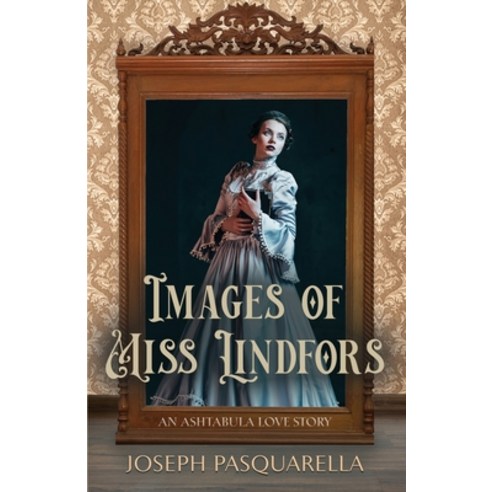(영문도서) Images of Miss Lindfors: An Ashtabula Love Story Paperback, Booklocker.com, English, 9781647196004