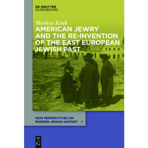 (영문도서) American Jewry and the Re-Invention of the East European Jewish Past Hardcover, Walter de Gruyter, English, 9783110499926