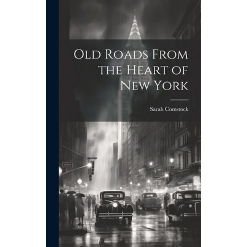(영문도서) Old Roads From the Heart of New York Hardcover, Legare Street Press, English, 9781019544983