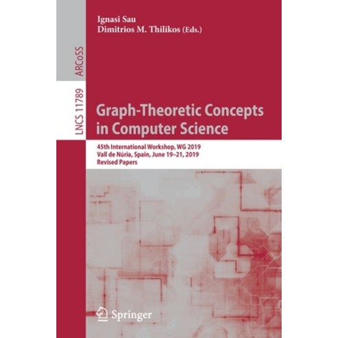 (영문도서) Graph-Theoretic Concepts in Computer Science: 45th International Workshop Wg 2019 Vall de N... Paperback, Springer, English, 9783030307851