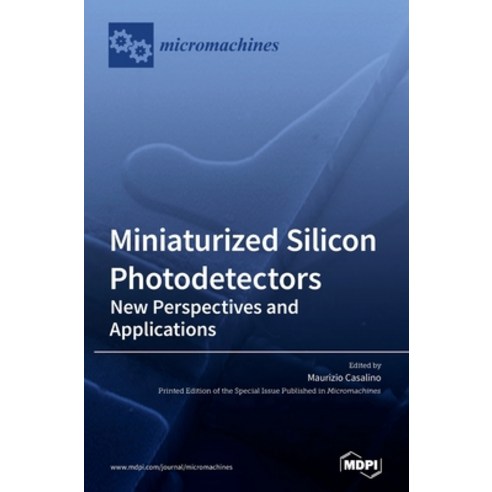 Miniaturized Silicon Photodetectors: New Perspectives and Applications Hardcover, Mdpi AG, English, 9783036500447
