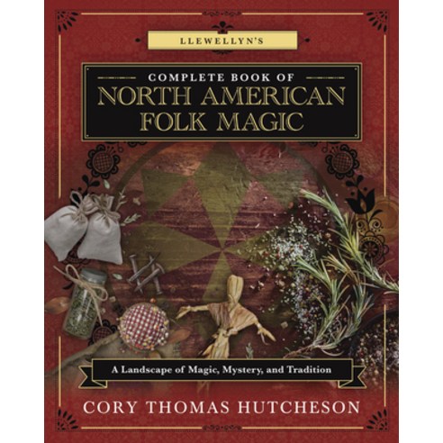 (영문도서) Llewellyn''s Complete Book of North American Folk Magic: A Landscape of Magic Mystery and Tr... Paperback, Llewellyn Publications, English, 9780738767871