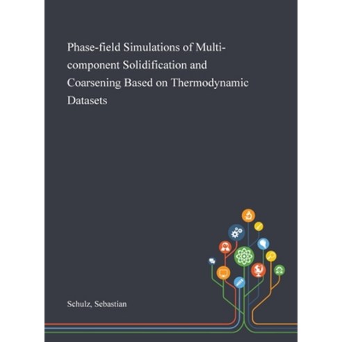 Phase-field Simulations of Multi-component Solidification and Coarsening Based on Thermodynamic Data... Hardcover, Saint Philip Street Press, English, 9781013281273