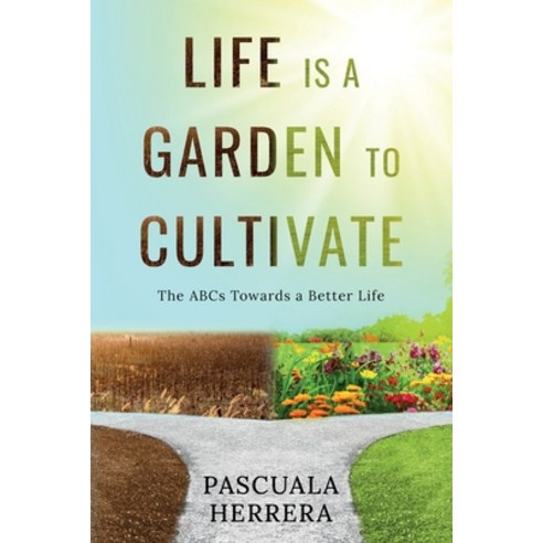 (영문도서) Life is a Garden to Cultivate: The ABCs Towards a Better Life: The ABC Paperback, Pascuala Herrera, English, 9798986556703