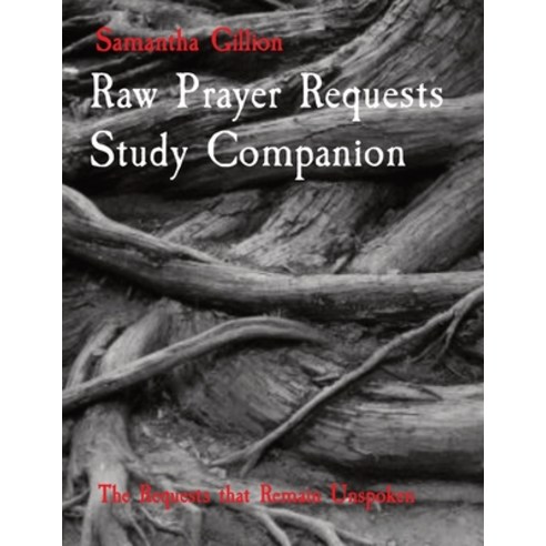Raw Prayer Requests Study Companion: The Requests that Remain Unspoken Paperback, English, 9780578793764