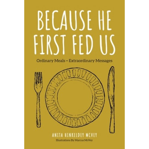 (영문도서) Because He First Fed Us: Ordinary Meals - Extraordinary Messages Hardcover, Romans 8:28, English, 9781646450251
