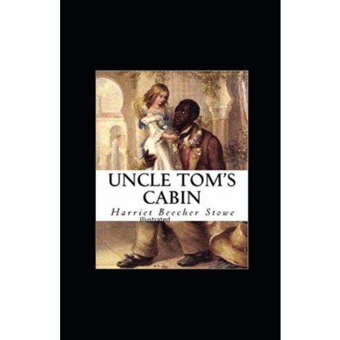 Beecher Stowe Uncle Toms Cabin Illustrated Paperback, Independently Published, English, 9798729709687