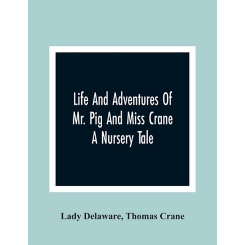 Life And Adventures Of Mr. Pig And Miss Crane: A Nursery Tale Paperback, Alpha Edition, English, 9789354366635