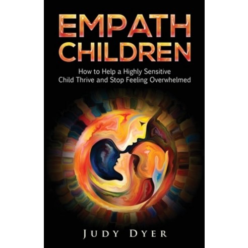 (영문도서) Empath Children: How to Help a Highly Sensitive Child Thrive and ...