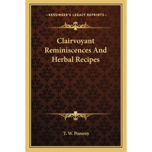 Clairvoyant Reminiscences And Herbal Recipes Paperback, Kessinger Publishing