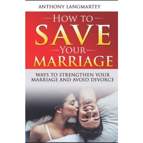 How to Save Your Marriage: Ways to Strengthen Your Marriage and Avoid Divorce Paperback, Independently Published, English, 9798735051503